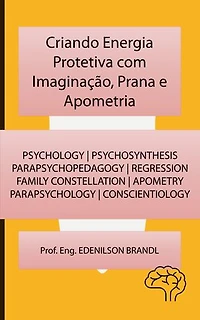 Criando Energia Protetiva com Imaginação, Prana e Apometria: mentoring | coaching | counseling tutoring | leadership | empowerment