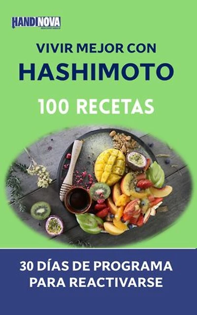 Vivir mejor con Hashimoto : 100 Recetas y 30 días de programa para reactivarse