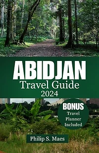 Abidjan Travel Guide 2024: Experience the Heart of Francophone West Africa