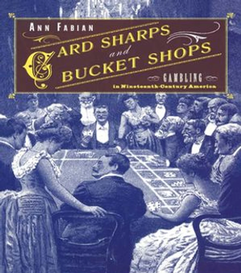 Card Sharps and Bucket Shops: Gambling Nineteenth-Century America
