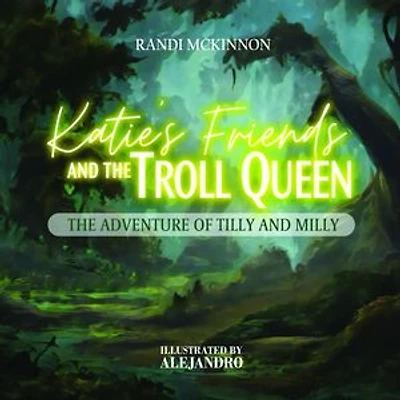 Katie's Friends and the Troll Queen: The Adventure Of Tilly and Milly
