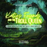 Katie's Friends and the Troll Queen: The Adventure Of Tilly and Milly