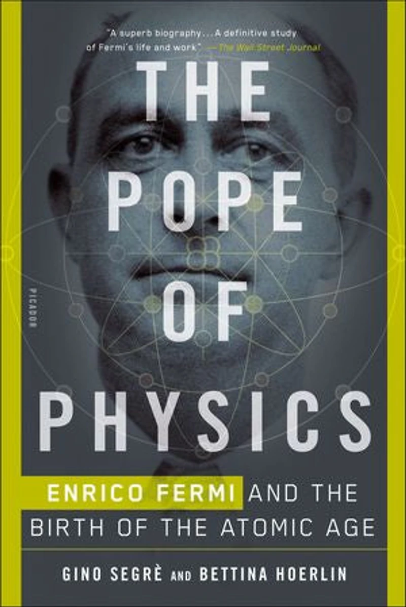 The Pope Of Physics: Enrico Fermi And Birth Atomic Age