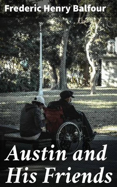 Austin and His Friends: Enriched edition. Exploring Victorian Friendship and Love in the Literary Society of Austin and His Friends
