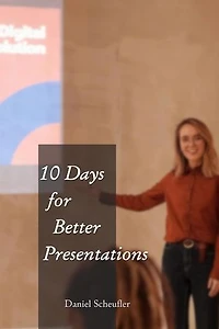 10 Days to Better Presentations: 10 Days to Better Presentations, #1