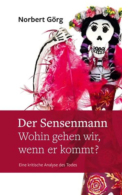Der Sensenmann - Wohin gehen wir, wenn er kommt?: Eine kritische Analyse des Todes