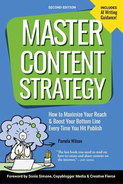 Master Content Strategy, Second Edition: How to Maximize Your Reach and Boost Your Bottom Line Every Time You Hit Publish