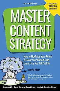 Master Content Strategy, Second Edition: How to Maximize Your Reach and Boost Your Bottom Line Every Time You Hit Publish