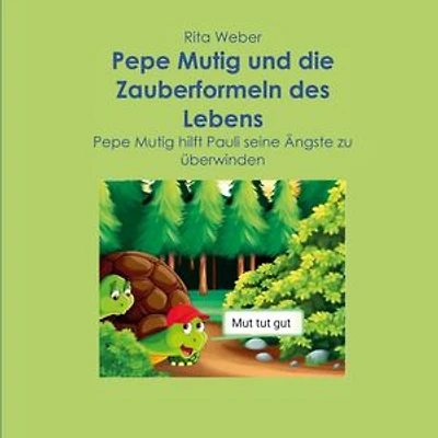 Pepe Mutig und die Zauberformeln des Lebens: Pepe Mutig hilft Pauli seine Ängste zu überwinden