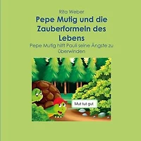 Pepe Mutig und die Zauberformeln des Lebens: Pepe Mutig hilft Pauli seine Ängste zu überwinden