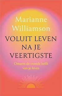 Voluit leven na je veertigste: Omarm de tweede helft van je leven