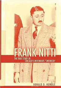 Frank Nitti: The True Story of Chicago's Notorious Enforcer