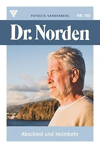 Abschied und Heimkehr: Dr. Norden 103 – Arztroman
