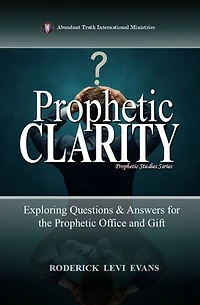 Prophetic Clarity: Exploring Questions & Answers for the Prophetic Office and Gift: Prophetic Studies Series, #3