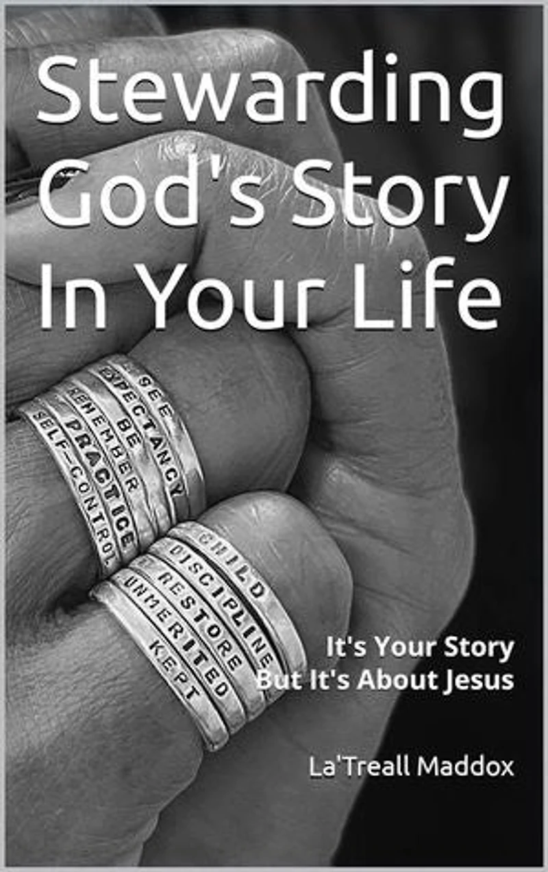 Stewarding God's Story In Your Life: It's Your Story But It's About Jesus