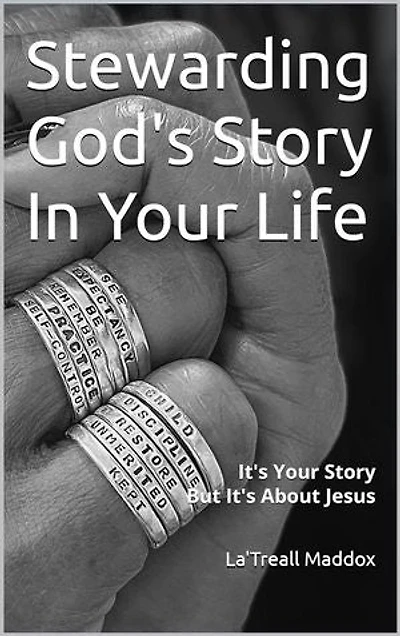 Stewarding God's Story In Your Life: It's Your Story But It's About Jesus