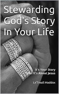 Stewarding God's Story In Your Life: It's Your Story But It's About Jesus