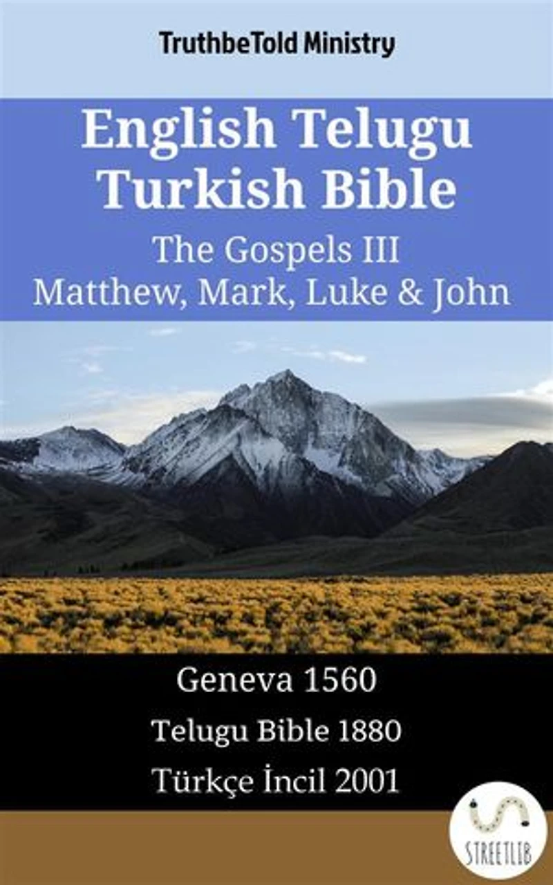 English Telugu Turkish Bible - The Gospels III - Matthew, Mark, Luke & John: Geneva 1560 - తెలుగు బైబిల్ 1880 - Türkçe İncil 2001