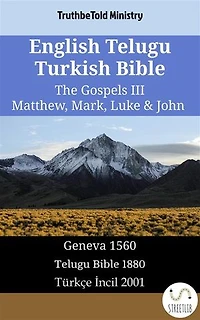 English Telugu Turkish Bible - The Gospels III - Matthew, Mark, Luke & John: Geneva 1560 - తెలుగు బైబిల్ 1880 - Türkçe İncil 2001