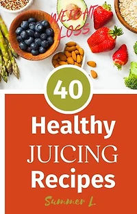 40 HEALTHY JUCING RECIPES FOR WEIGHT LOSS