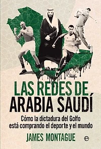 Las redes de Arabia Saudí: Cómo la dictadura del Golfo está comprando el deporte y el mundo