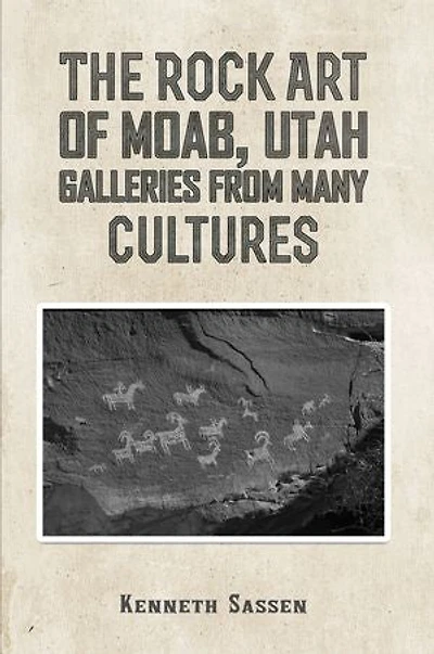 The Rock Art of Moab, Utah: Galleries from Many Cultures