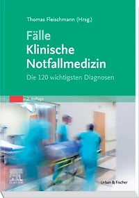 Fälle Klinische Notfallmedizin: Die 120 wichtigsten Diagnosen