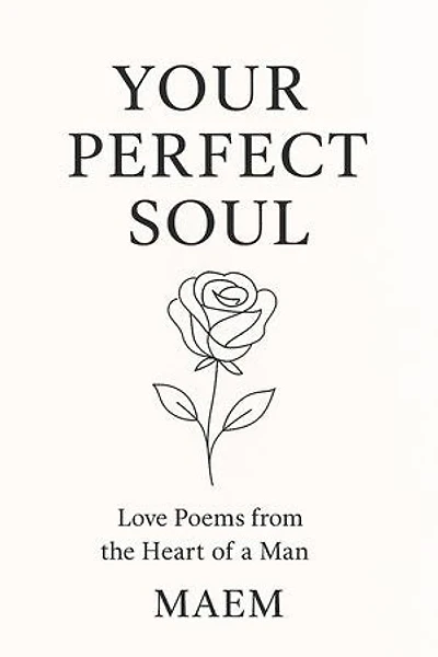 YOUR PERFECT SOUL | Love Poems from the Heart of a Man