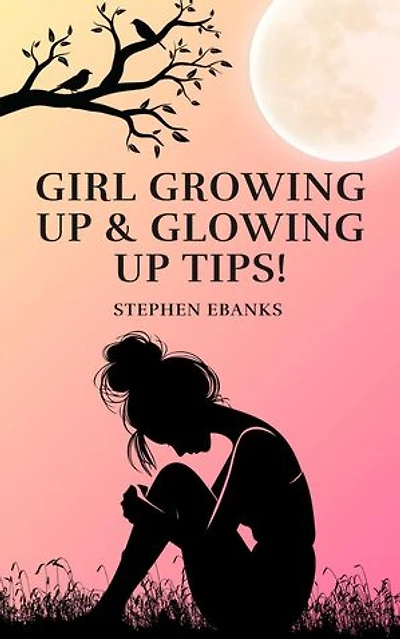 Girl Growing up & Glowing up Tips