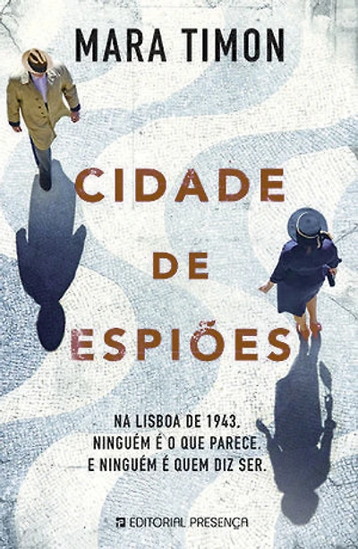 Cidade de Espiões: Na Lisboa de 1943. Ninguém é o que parece. E ninguém é quem diz ser.