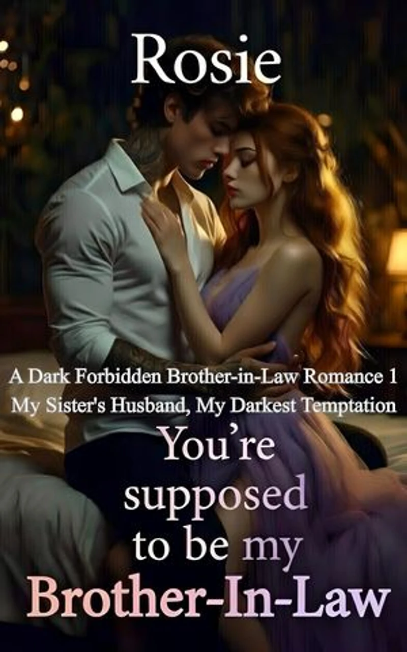 You're Supposed To Be My Brother-in-Law: My Sister's Husband, My Darkest Temptation