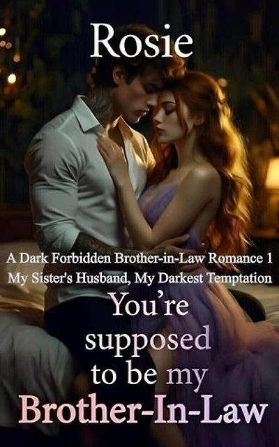 You're Supposed To Be My Brother-in-Law: My Sister's Husband, My Darkest Temptation