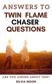 Answers to Twin Flame Chaser Questions - Book 2: The Running And Chasing Phase