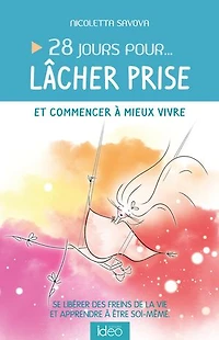 28 jours pour... lâcher prise et commencer à mieux  vivre: se libérer des freins de la vie apprendre être soi-même