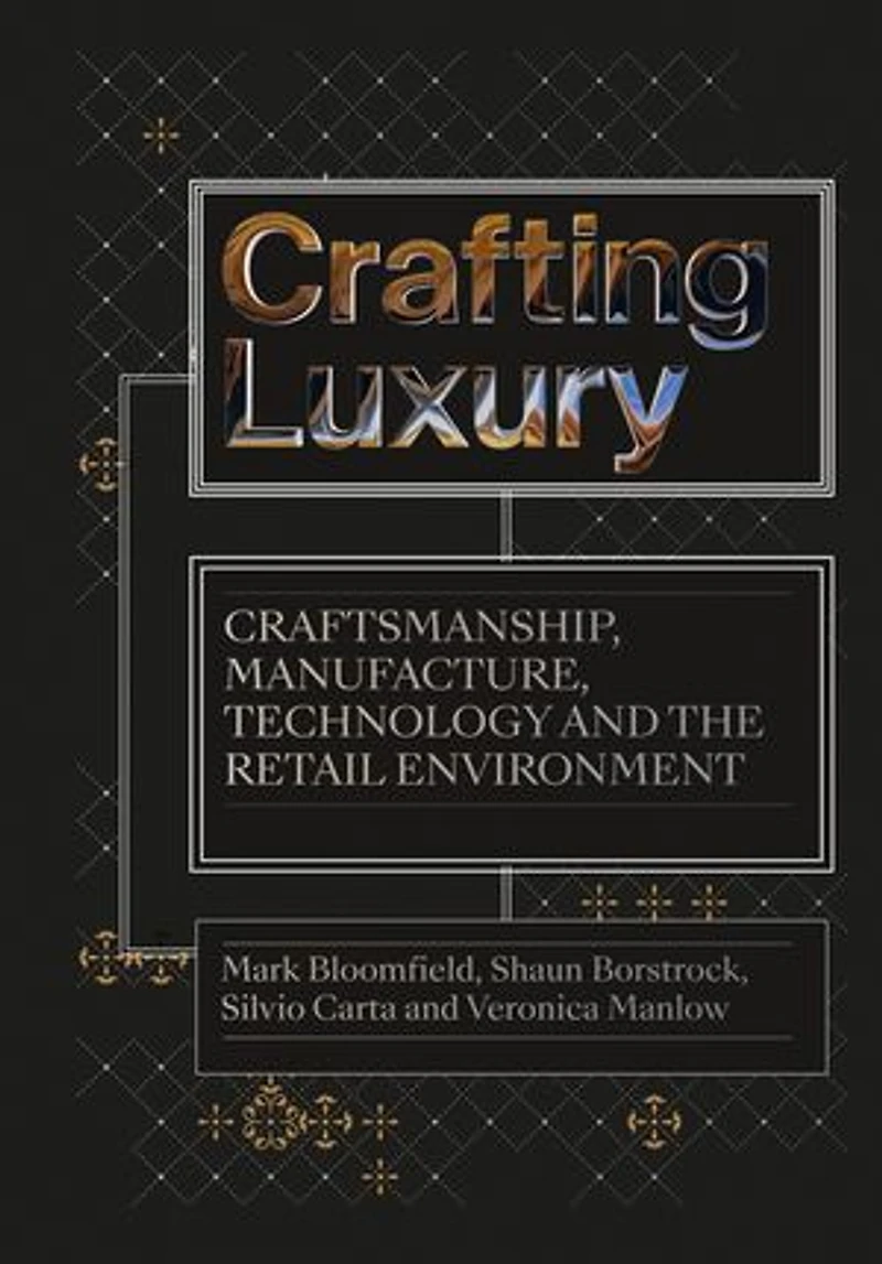 Crafting Luxury: Craftsmanship, Manufacture, Technology And The Retail Environment