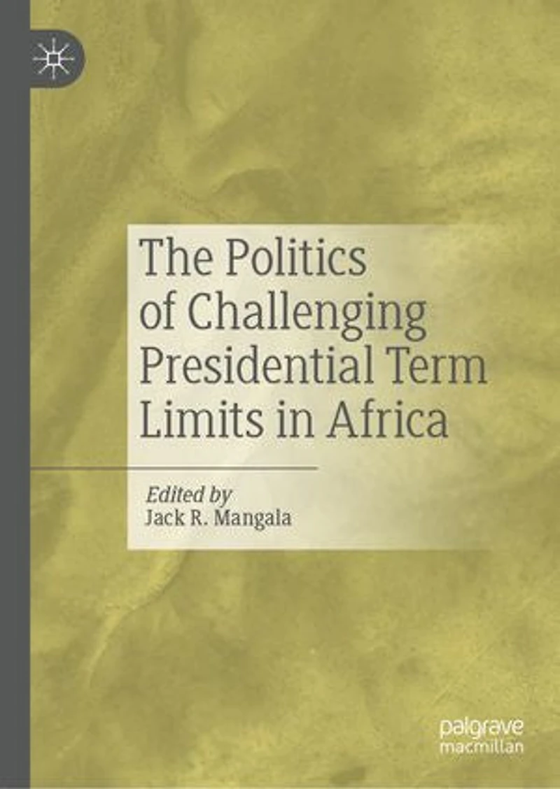 The Politics of Challenging Presidential Term Limits Africa