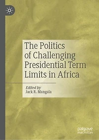 The Politics of Challenging Presidential Term Limits Africa
