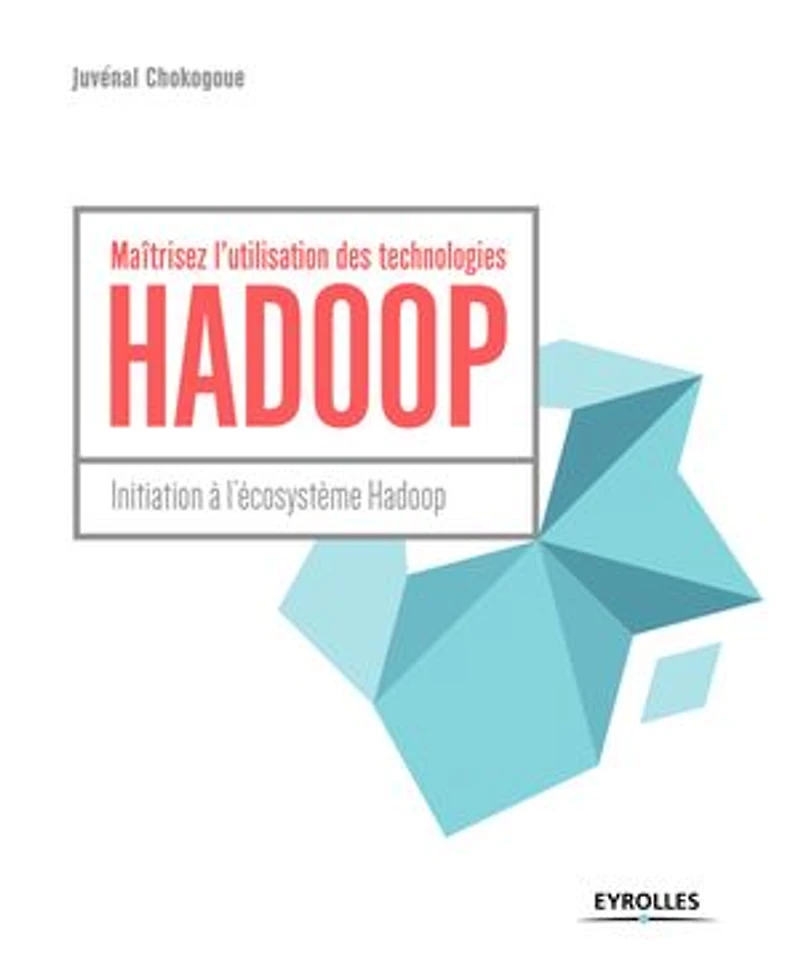 Maîtrisez l'utilisation des technologies Hadoop: initiation à l'écosystème Hadoop