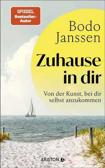 Zuhause in dir: Von der Kunst, bei dir selbst anzukommen - SPIEGEL-Bestseller-Autor