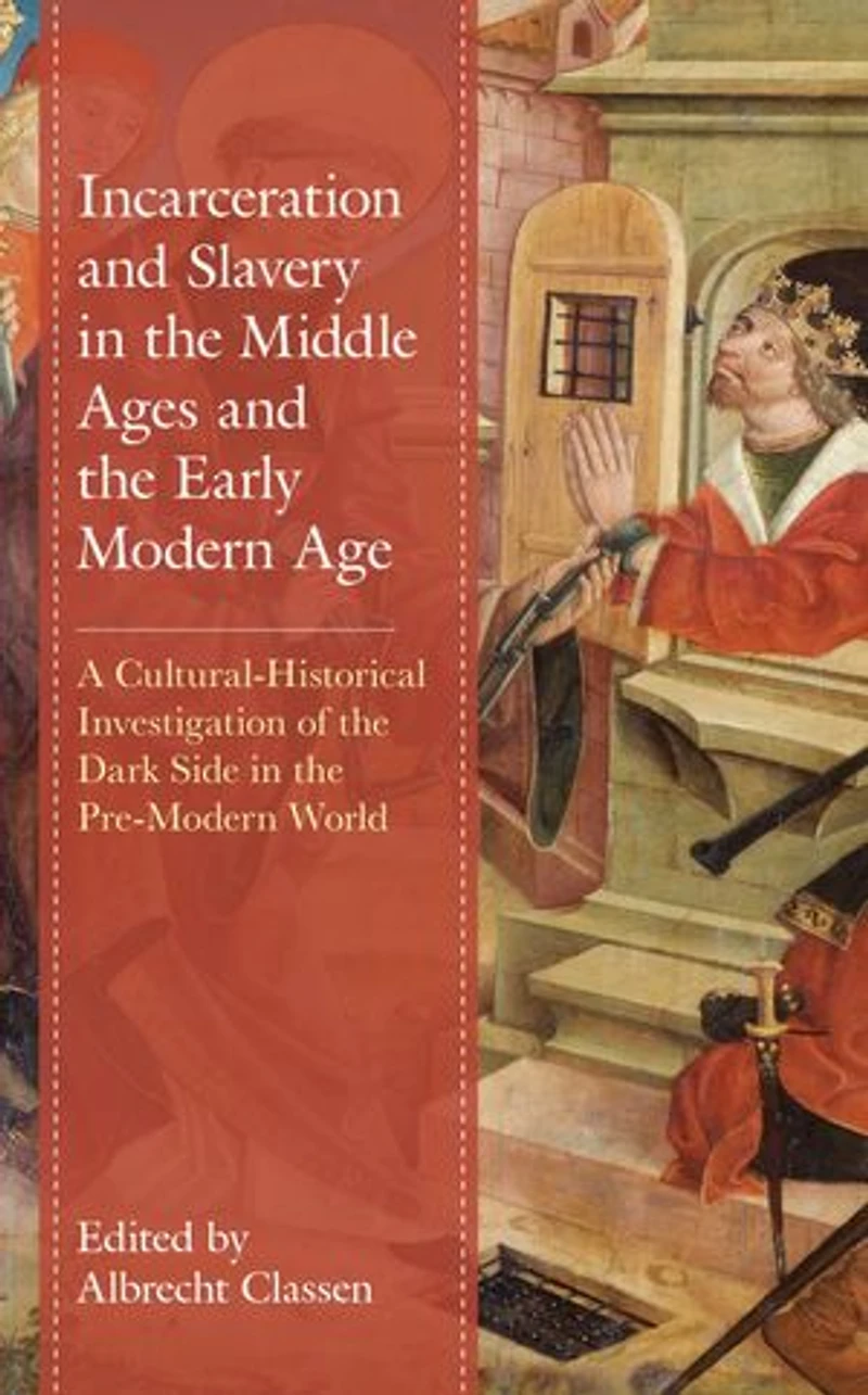 Incarceration and Slavery the Middle Ages Early Modern Age: A Cultural-Historical Investigation of Dark Side Pre-Modern World
