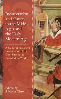 Incarceration and Slavery the Middle Ages Early Modern Age: A Cultural-Historical Investigation of Dark Side Pre-Modern World