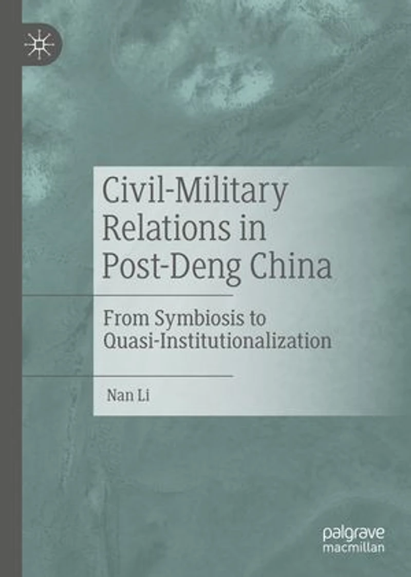 Civil-Military Relations Post-Deng China: From Symbiosis to Quasi-Institutionalization