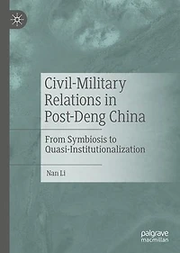 Civil-Military Relations Post-Deng China: From Symbiosis to Quasi-Institutionalization