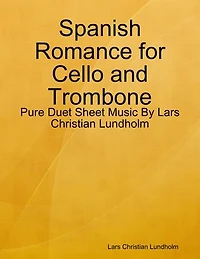 Spanish Romance for Cello and Trombone - Pure Duet Sheet Music By Lars Christian Lundholm