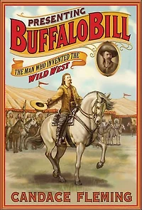 Presenting Buffalo Bill: The Man Who Invented Wild West