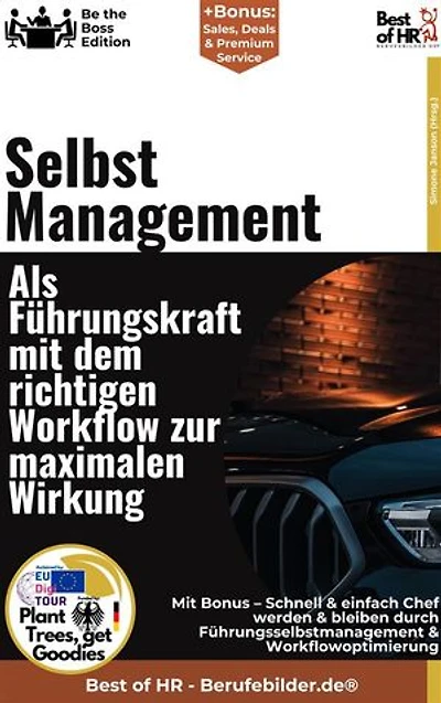 Selbstmanagement – Als Führungskraft mit dem richtigen Workflow zur maximalen Wirkung: Incl. Bonus – Workflow, Effektivität und Selbstorganisation optimieren, Strategien für Fokus, Motivation und maximale Wirkung in der Führung