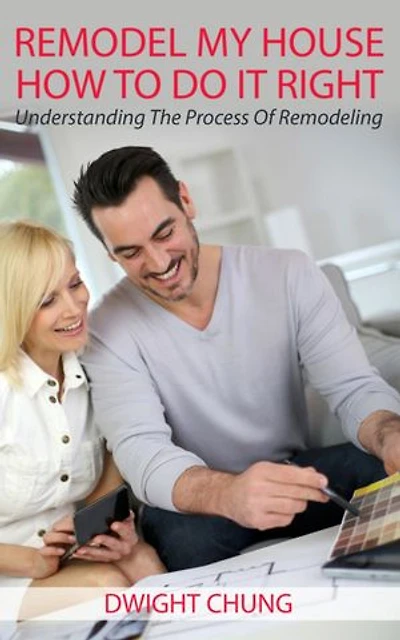 Remodel My House: How To Do It Right: Understanding The Process Of Remodeling