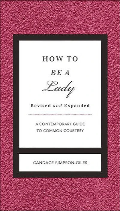 How to Be a Lady: A Contemporary Guide to Common Courtesy