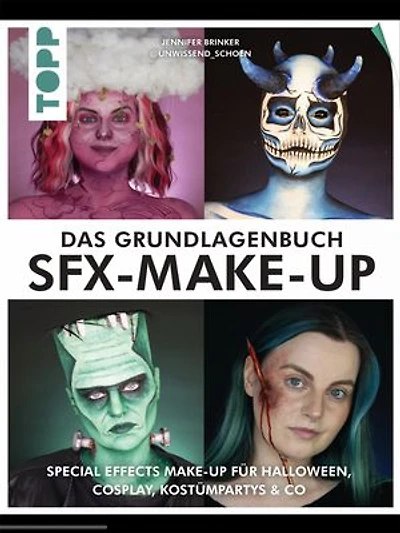 Das Grundlagenbuch SFX-Make-up: Special Effects Make-up für Halloween, Cosplay, Kostümpartys & Co. Mit Tutorials und DIY-Rezepten
