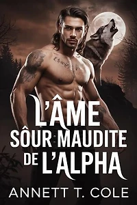 L'âme Sœur Maudite de l'Alpha: Revendiqué par le Monstre qu'il était Censé Tuer